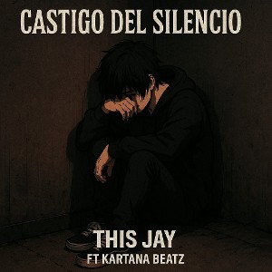This Jay - Castigo del silencio- ft ( Kartana  beatz )