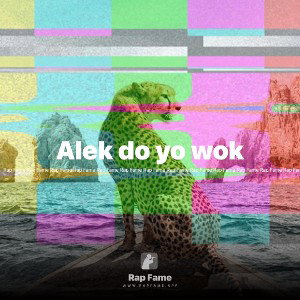 Alek do yo wok