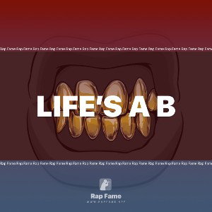 Life’s a B