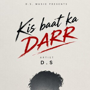 Kis baat ka DARR-- D.S
