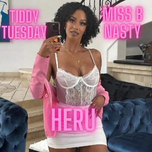 Tiddy Tuesday (Miss B Nasty)