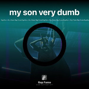 my son very dumb