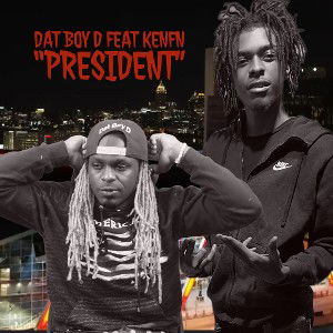 Dat Boy D “President” Feat KENFN 