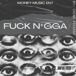 Chino Picasso - Fuck N*gga