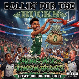 Yung Ace - Ballin For The Bucks (Ft. London Bridgez & GoldieTheOne)