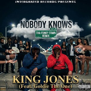 King Jones - Nobody Knows (Ft. GoldieTheOne)