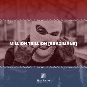 Million Trillion [Brazilians] 