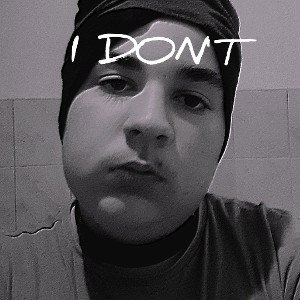 I DON'T