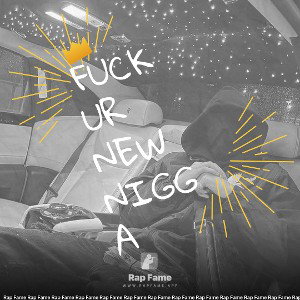 fuck ur new nigga 
