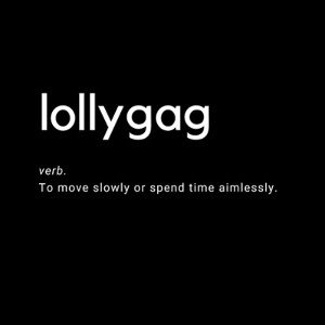 Lollygag