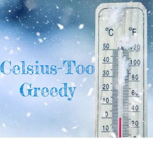 Celsius-TooGreedy