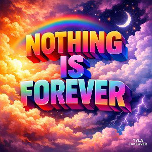 NOTHING IS FOREVER