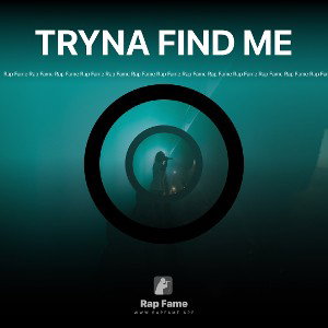 TRYNA FIND ME