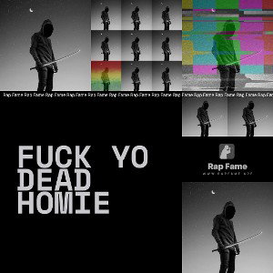 fuck yo dead homie 