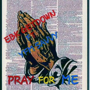 EBK Getdown Ft YFM Savvy- Pray For Me 