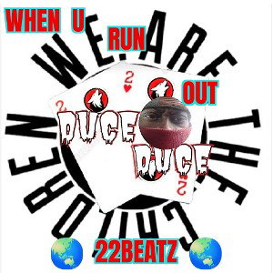 Duce Duce - WHEN U RUN OUT 