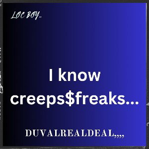 I know creep $freaks...