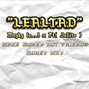 "LEALTAD" ( MAYKY LA__L )-- (FT--JULITO )
