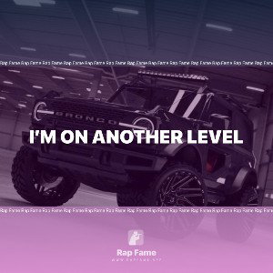 I’m on another level 