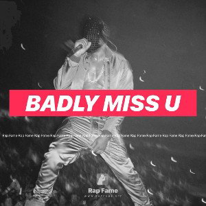 Badly miss u