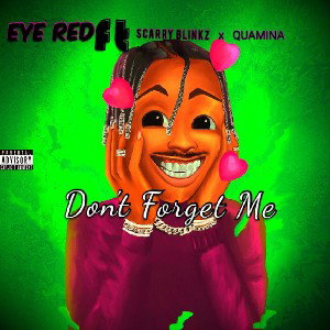 EYE RED - Don't Forget Me ft SCARRY BLINKZ X QUAMINA.(prod.by Bandlab)