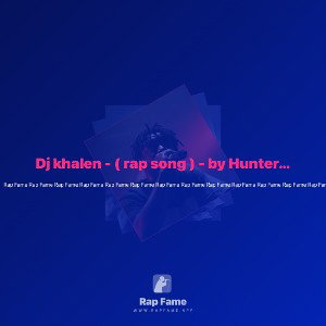 Dj khalen - ( rap song ) - by Hunter Frazier the rap artist) - a Rap famer Hunter Frazier