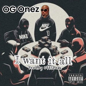 OG Onez (I want it all) Prod.by OffSneak 
