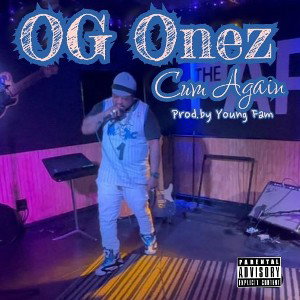 OG Onez (Cum Again)prod.by Young Fam