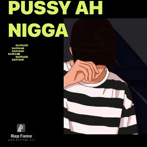 Pussy ah nigga 