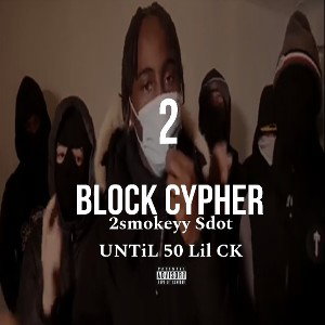 Block Cypher 2 (ft. 2smokeyy, Sdot, UNTiL, 50 and Lil CK ([CGNs])