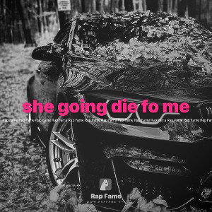 she going die fo me