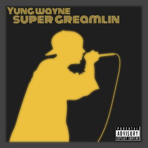  Yung wayne - super greamlin 