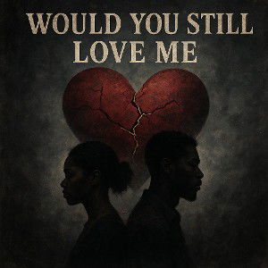 Would You Still Love Me 