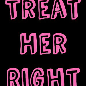 treat her right