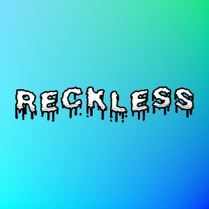 RECKLESS 