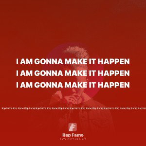 I am gonna make it happen