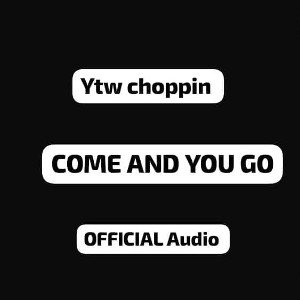 ytw choppin -[come n you go] Official  Audio 