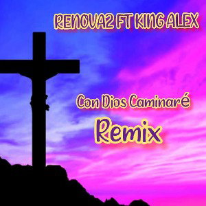 Renova2 Con Dios Caminaré (Remix) ft KING ALEX 
