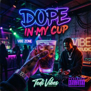 Dope In My Cup - Tedi Vibes 