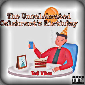 The Uncelebrated Celebrant Birthday - Tedi Vibes 