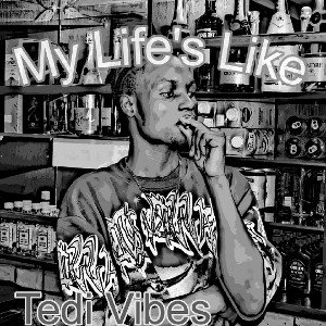 My Life's Like by Tedi Vibes