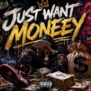 JUST WANT MONEY