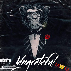 Ungrateful | ⚠ Turn Up Vol