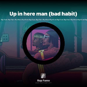 Up in here man (bad habit) 