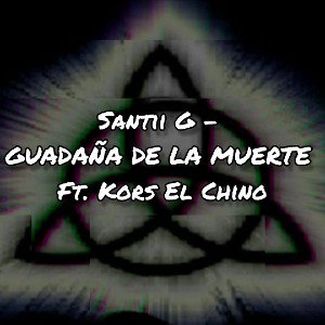 Santii G - "GUADAÑA DE LA MUERTE" Ft Kors el chino