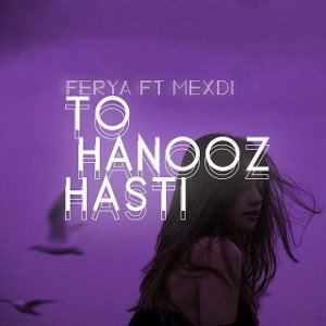 TO HANOOZ HASTI (ft ferya)