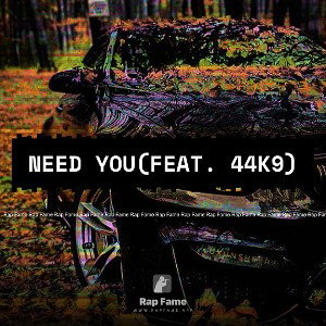 need you(feat. 44K9)