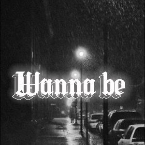 wanna be 