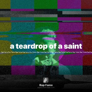 a teardrop of a saint 