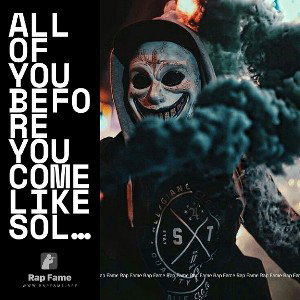All of you before you  come like soldier 